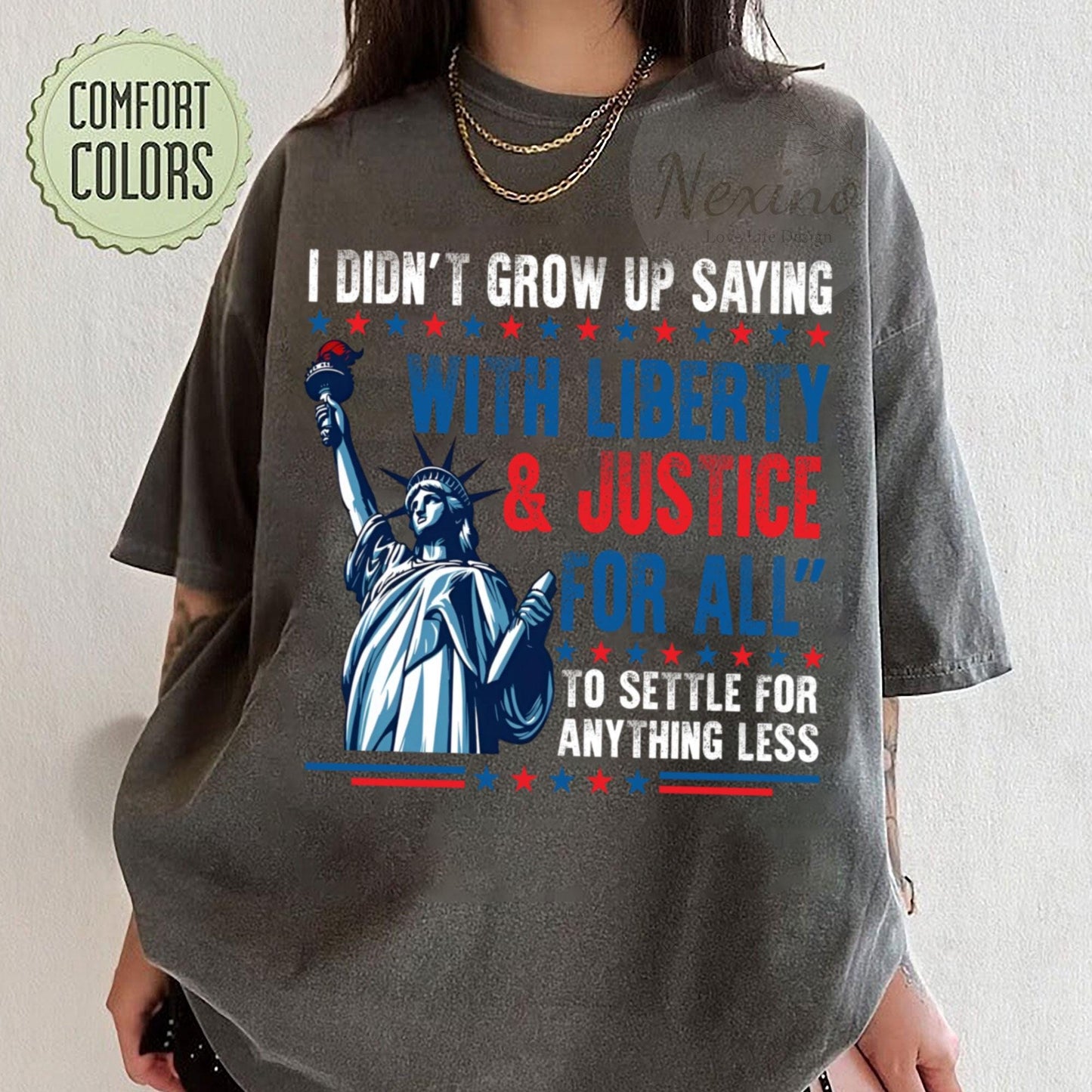 I Didn’t Grow Up Saying With Liberty & Justice For All Every Day To Settle For Anything Less T Shirt
