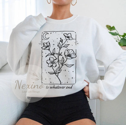 Throne Of Glass Flower Aelin Quote sweatshirt, The Thirteen Shirt, Throne Of Glass sweater, Gift for her To Whatever End Throne Of Glass Tee