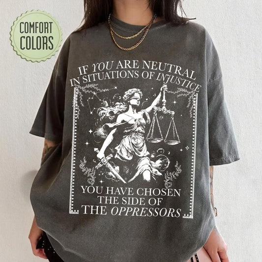 If You Are Neutral In Situations Of Injustice You Have Chosen The Side Of The Oppressor Shirt,Human rights Shirt,Fight fascism Shirt