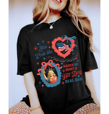 You Look Like The 4th Of July Makes Me Want A Hot Dog Real Bad Shirt, Funny 4th July Hot Dog Lover Shirt, Funny Meme Shirt, Meme T Shirt