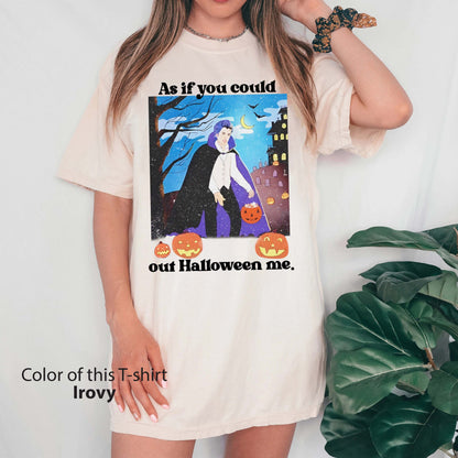 As If You Could Out Halloween Shirt, Out Halloween Me T-Shirt, Halloween Costume, Gift For Husband, Halloween Gift
