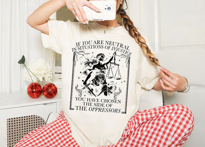 If You Are Neutral In Situations Of Injustice You Have Chosen The Side Of The Oppressor Shirt,Human rights Shirt,Fight fascism Shirt