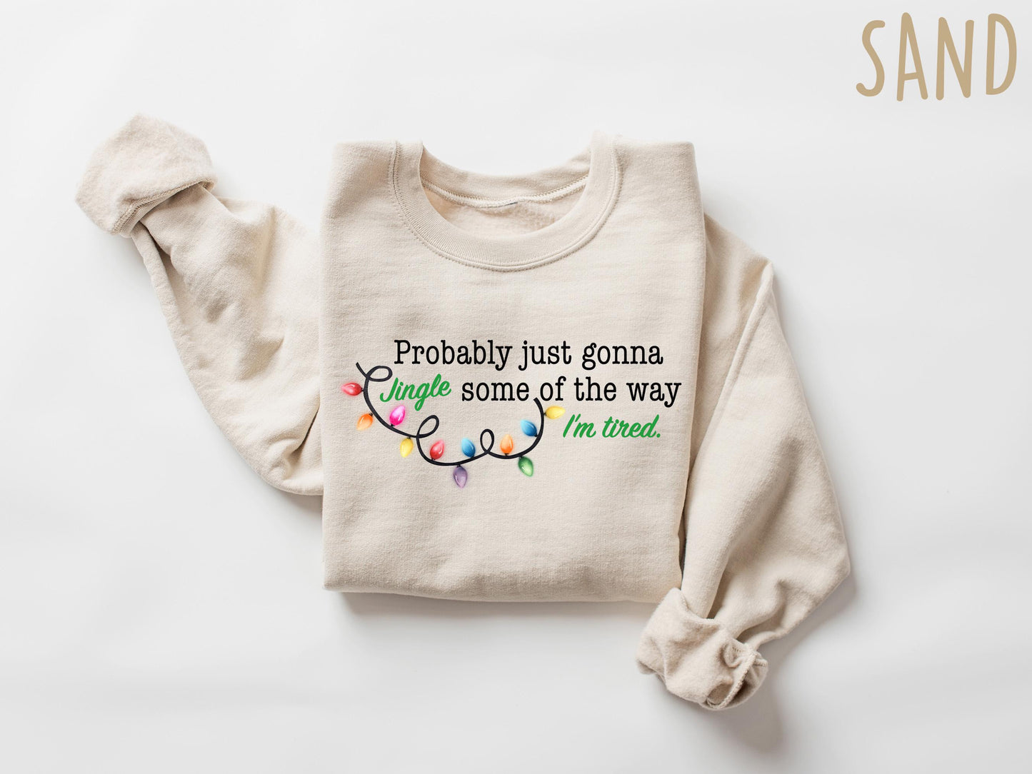 Probably Just Gonna Jingle Some Of The Way I'm Tired Christmas Sweatshirt, Funny Holiday Shirt, Christmas Jingle Song Shirt, Christmas Shirt