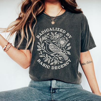 Radicalized By Basic Decency Shirt, Political Protest Tshirt, Feminist Activist Gift, Woman's Liberal Shirt, Aesthetic Social Justice Tee