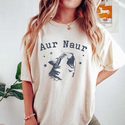 Aur Naur Cat T-shirt, Funny Women's Sweatshirt, Cute Cat Mama Shirt, Silly Cat Meme Crewneck, Humorous Mom Gift, Retro Cat Lover Tee