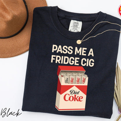 Pass Me A Fridge Cig Shirt, Diet Coke Lover Shirt, Beverage Humor Shirt, Retro Soda Drink Comfort Colors Shirt, Quirky Caffeine Addict Shirt