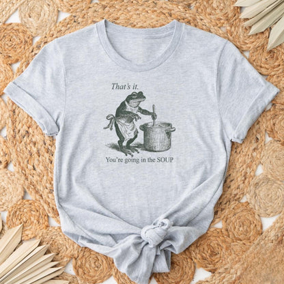 Funny Frog Shirt That's It You're Going in the Soup - T-shirt Sweatshirt Tee Shirts T-shirts Tees Weird Weirdcore Meme Trending Trendy
