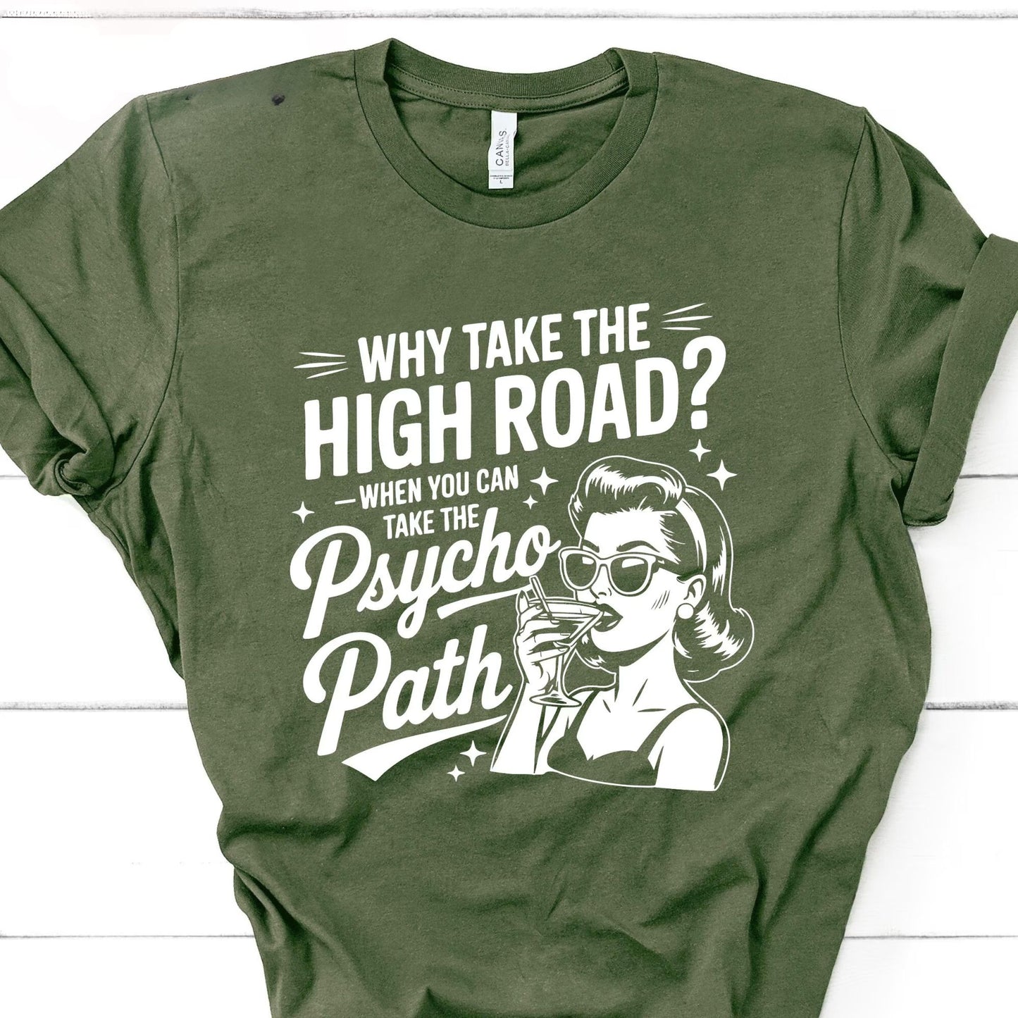 Why Take The High Road When You Can Take The Psycho Path Shirt Sarcastic Quote Tee Shirt Funny Psychopath Shirt Hot Mess Humor TShirt