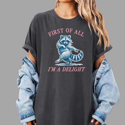 First of All, I'm a Delight Shirt Funny Raccoon Tshirt Sarcastic Quote Shirt Sarcasm Shirt Funny Animal Raccoon Tee Humor Graphic T-Shirt