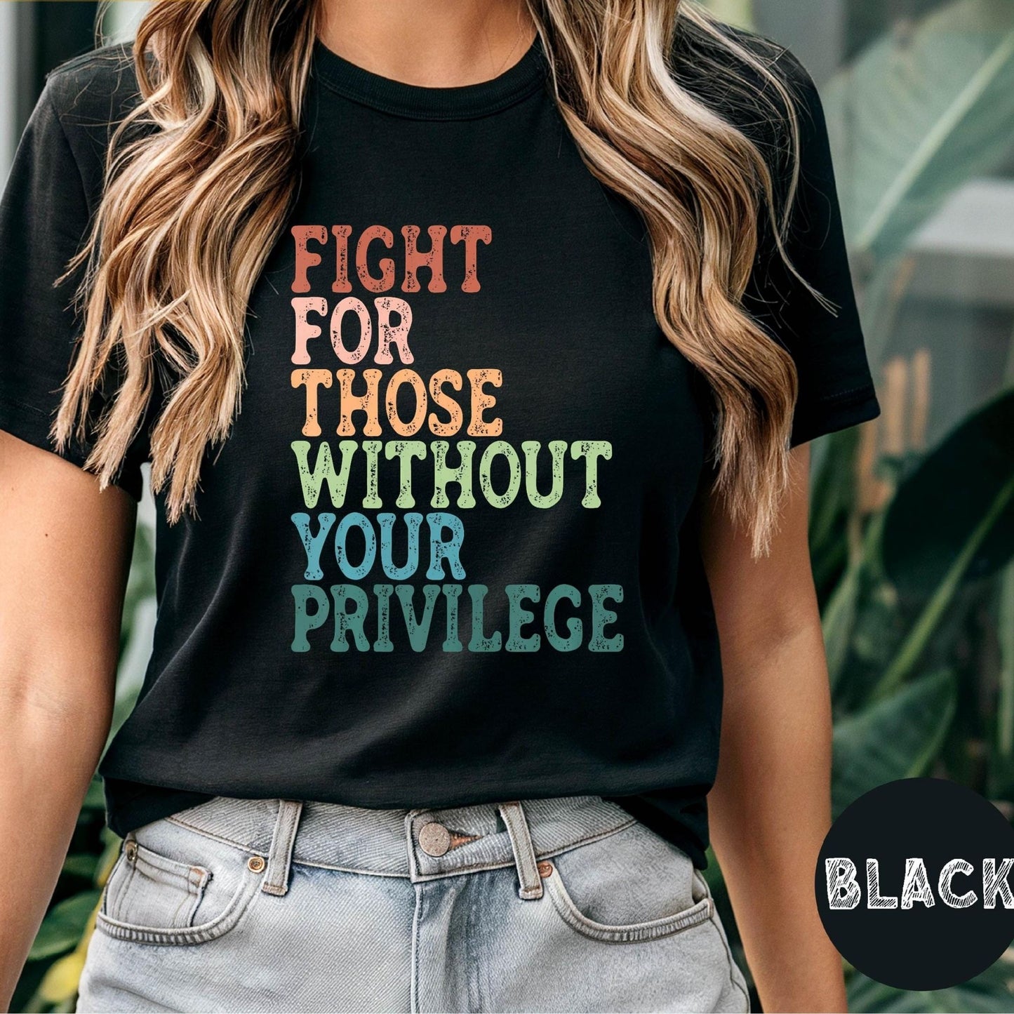 Social Justice Shirt: Fight For Those Without Your Privilege, Anti Racism Shirt, Feminism Shirt