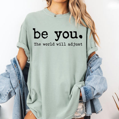 Be You The World Will Adjust Shirt, Inspirational Women's Tee, Positive Gift Idea, Gift for Best Friends, Love Yourself