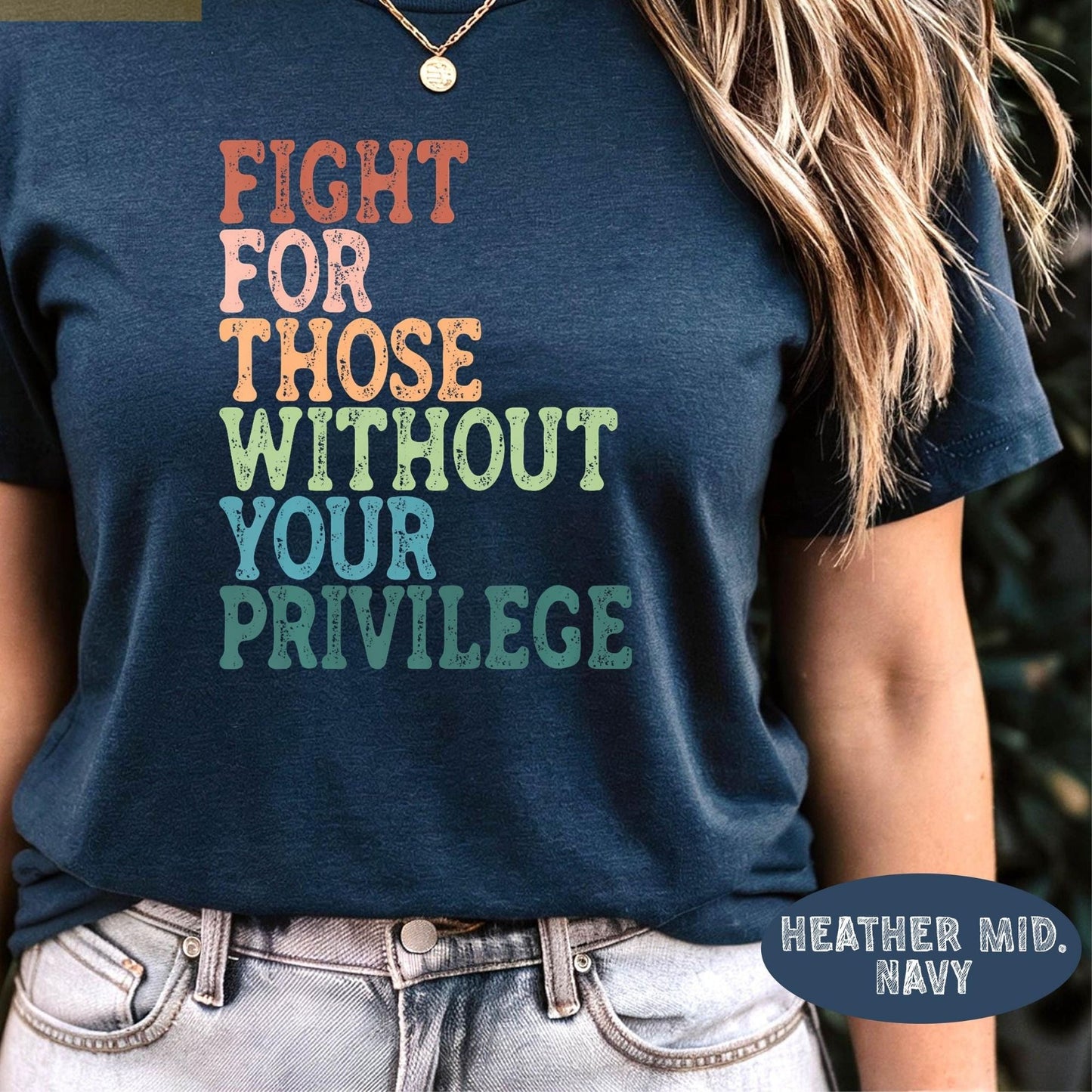 Social Justice Shirt: Fight For Those Without Your Privilege, Anti Racism Shirt, Feminism Shirt