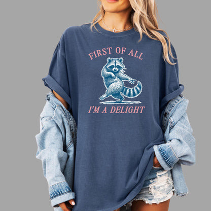 First of All, I'm a Delight Shirt Funny Raccoon Tshirt Sarcastic Quote Shirt Sarcasm Shirt Funny Animal Raccoon Tee Humor Graphic T-Shirt
