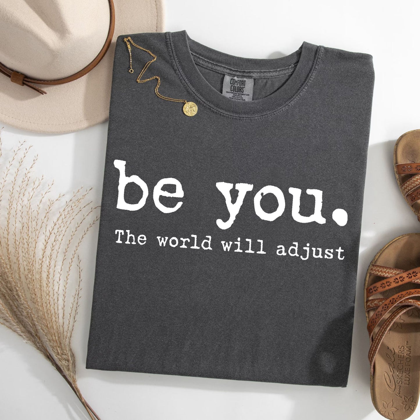 Be You The World Will Adjust Shirt, Inspirational Women's Tee, Positive Gift Idea, Gift for Best Friends, Love Yourself