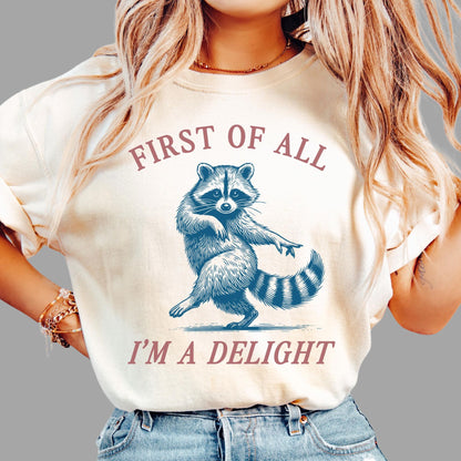 First of All, I'm a Delight Shirt Funny Raccoon Tshirt Sarcastic Quote Shirt Sarcasm Shirt Funny Animal Raccoon Tee Humor Graphic T-Shirt