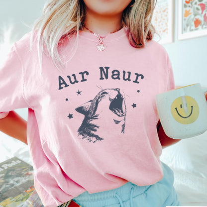 Aur Naur Cat T-shirt, Funny Women's Sweatshirt, Cute Cat Mama Shirt, Silly Cat Meme Crewneck, Humorous Mom Gift, Retro Cat Lover Tee