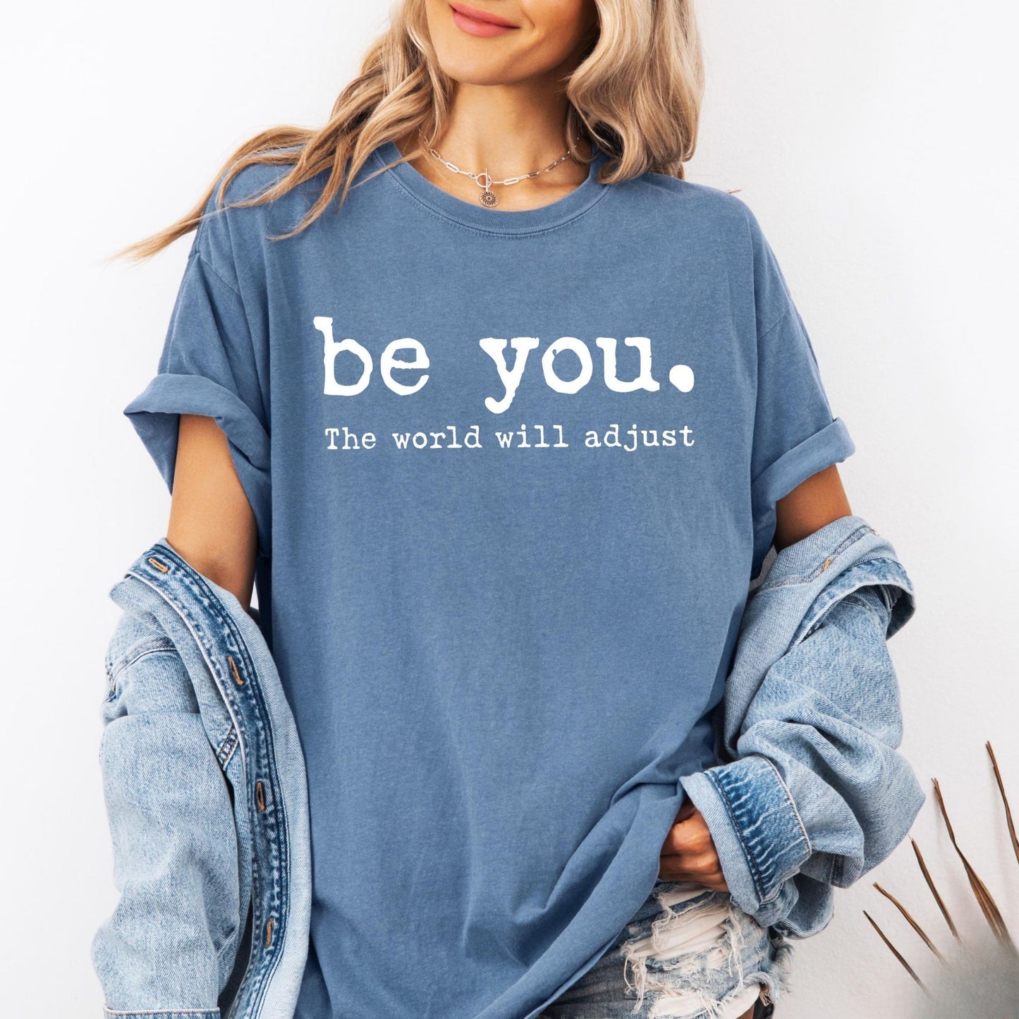 Be You The World Will Adjust Shirt, Inspirational Women's Tee, Positive Gift Idea, Gift for Best Friends, Love Yourself