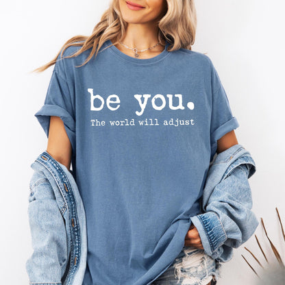 Be You The World Will Adjust Shirt, Inspirational Women's Tee, Positive Gift Idea, Gift for Best Friends, Love Yourself