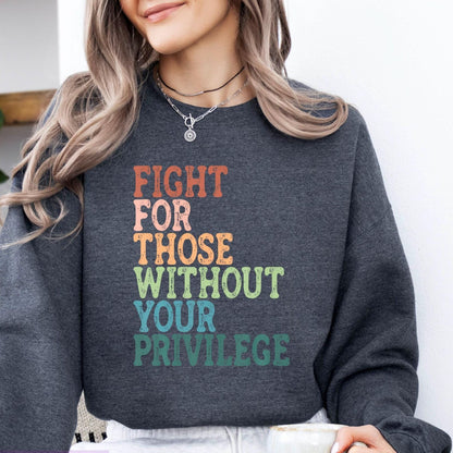 Social Justice Shirt: Fight For Those Without Your Privilege, Anti Racism Shirt, Feminism Shirt