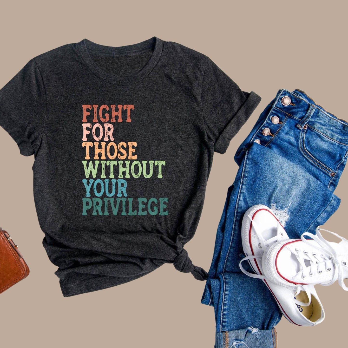 Fight For Those Without Your Privilege Shirt, Social Justice Shirt, Equality Shirt, Activist Quote Shirt, Political Shirt, Resist Shirt