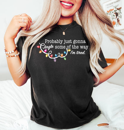 Probably Just Gonna Jingle Some Of The Way I'm Tired Christmas Sweatshirt, Funny Holiday Shirt, Christmas Jingle Song Shirt, Christmas Shirt
