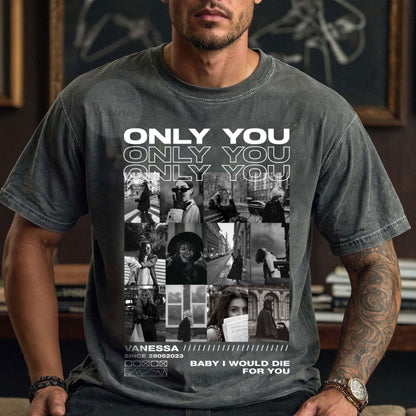 Custom Only You Shirt, Only You Custom T-Shirt, Custom Girlfriend Shirt, Only You Tee, Collage Shirt, Custom Photo Shirt, Boyfriend Shirts