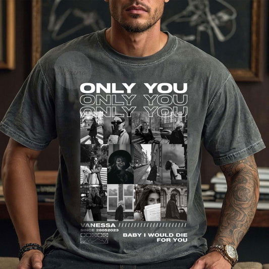 Custom Only You Shirt, Only You Custom T-Shirt, Custom Girlfriend Shirt, Only You Tee, Collage Shirt, Custom Photo Shirt, Boyfriend Shirts