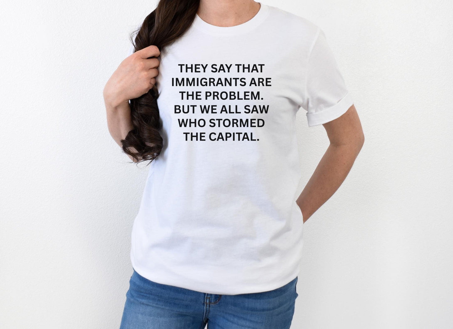 Anti-Trump "They Say That Immigrants Are The Problem. But We All Saw Who Stormed The Capital" Anti Maga Sweatshirt ANTIFA Trump Protest Tee