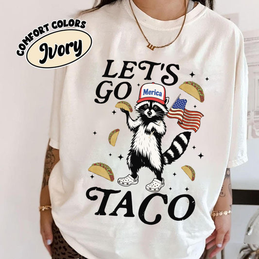 Let's Go Taco Shirt, Funny Raccoon Shirt, Political Meme Shirt, Anti Fascism Tee, Liberal Activists Gift, Patriotic Shirt, Taco Anti Tariff