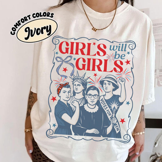 Comfort Colors® Girls Will be Girls Shirt, Patriotic Feminist 4th of July Tee, Strong American Women T-Shirt, Independence Day Gift for Her