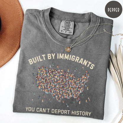 Built by Immigrants Shirt, You Can’t Deport History, Political Statement Tee, Anti Racism T-shirt, Immigrant Rights Protest
