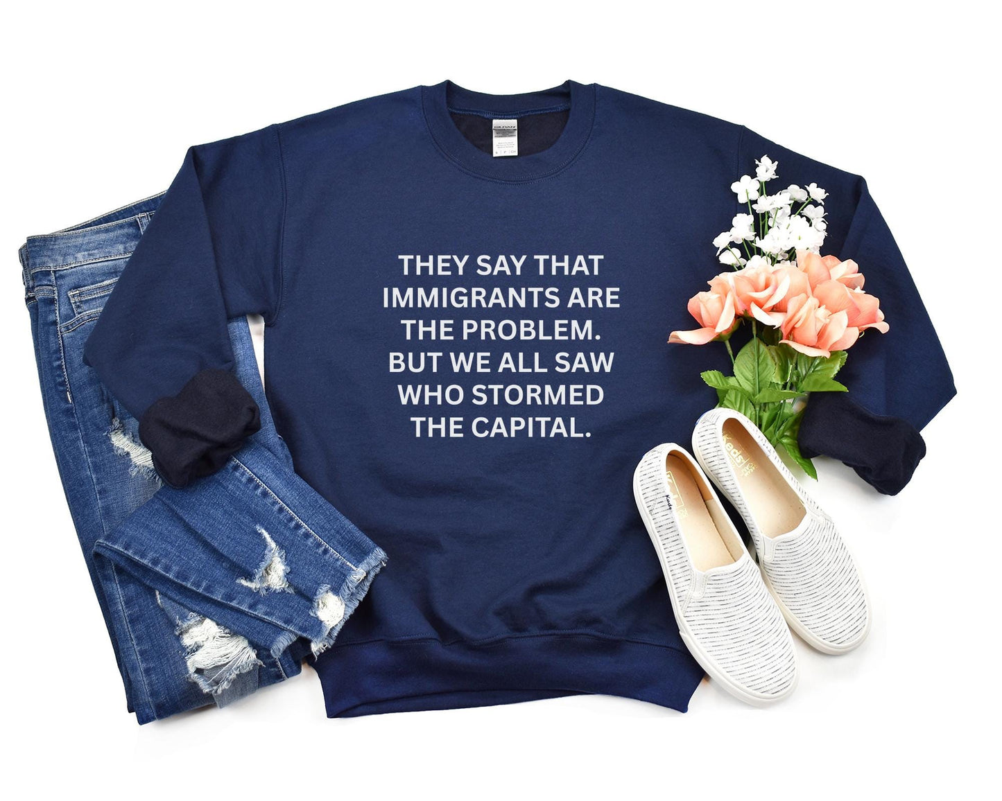 Anti-Trump "They Say That Immigrants Are The Problem. But We All Saw Who Stormed The Capital" Anti Maga Sweatshirt ANTIFA Trump Protest Tee