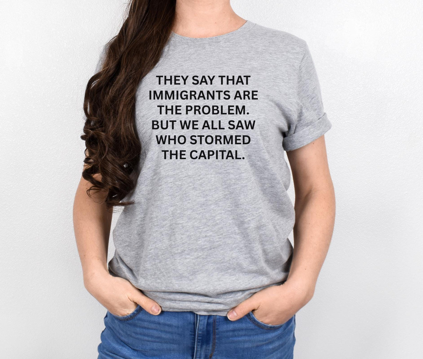 Anti-Trump "They Say That Immigrants Are The Problem. But We All Saw Who Stormed The Capital" Anti Maga Sweatshirt ANTIFA Trump Protest Tee