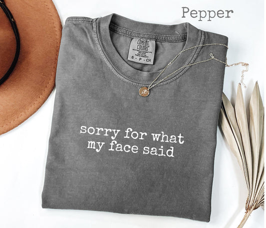 Comfort Colors® Sorry for What My Face Said Graphic Tee, Funny Mood Tee, Sarcastic Resting Face Shirt, Gift for Her, Comfort Color Customs