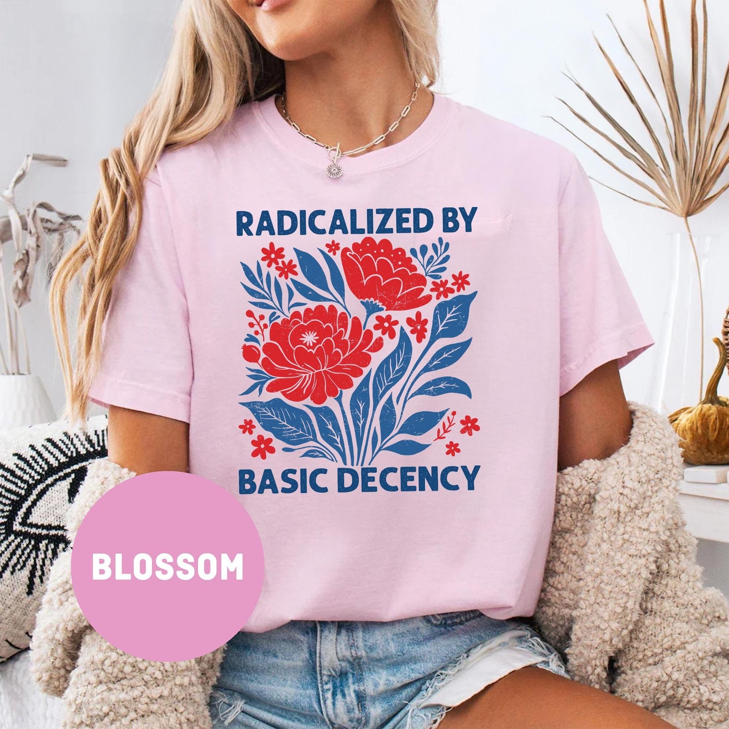 Feminist Shirt, Radicalized by Basic Decency, Floral Graphic Tee, Political Flower Tee, Feminist Quote Tee