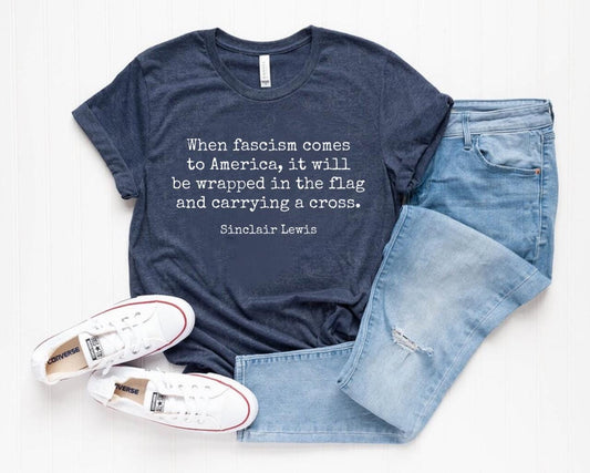 When Fascism Comes to America Shirt - Sinclair Lewis Quote Tshirt, Resist Fascism Protest Shirt, Anti Trump Tee, Only You Can Protest FDT