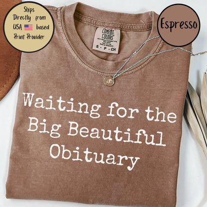Waiting for Big Beautiful Obituary Shirt, Anti Trump Anti Maga Shirt, Trump Hater Gift, Anti Republican Shirt