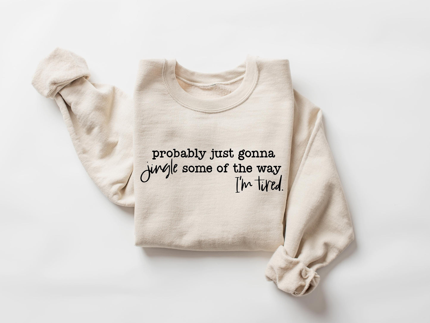 Christmas Sweatshirt, Probably Just Gonna Jingle Some Of The Way I'm Tired Shirt, Funny Christmas Shirt, Christmas Jingle Shirt, Xmas Gift