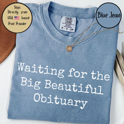 Waiting for Big Beautiful Obituary Shirt, Anti Trump Anti Maga Shirt, Trump Hater Gift, Anti Republican Shirt