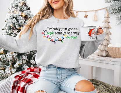 Probably Just Gonna Jingle Some Of The Way I'm Tired Christmas Sweatshirt, Funny Holiday Shirt, Christmas Jingle Song Shirt, Christmas Shirt