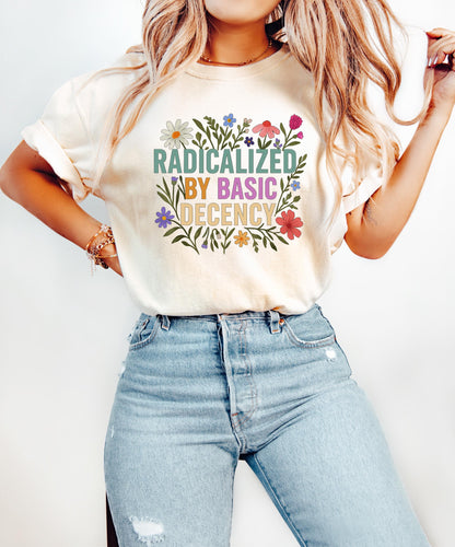 Radicalized By Basic Decency Sweatshirt, Floral Political Protest tShirt, Feminist Activist Long Sleeve Gift,Social Justice Democracy Hoodie