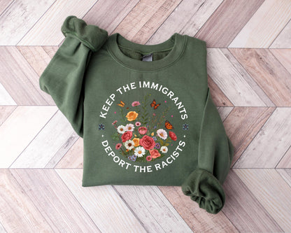 Keep The Immigrants Deport The Racist, Anti ICE Sweatshirt, Anti racist Hoodie, Pro Immigrant Sweater, No Human is Illegal, Anti Trump Shirt