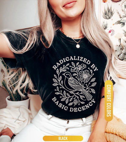 Radicalized by Basic Decency Comfort Colors® Unisex Shirt, FDT Anti Trump Protest Shirt, Anti Fascism TShirt, Democratic Liberal Leftist Tee
