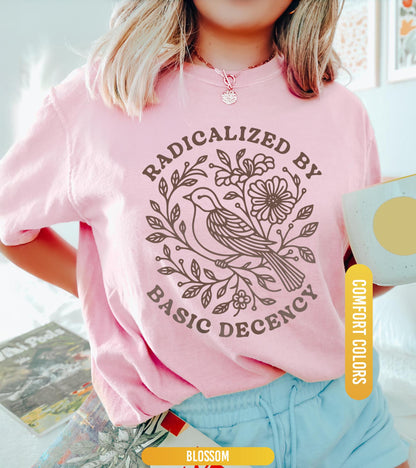 Radicalized by Basic Decency Comfort Colors® Unisex Shirt, FDT Anti Trump Protest Shirt, Anti Fascism TShirt, Democratic Liberal Leftist Tee