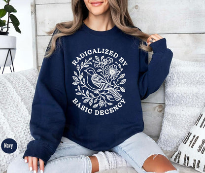 Radicalized By Basic Decency Sweatshirt, Floral Political Protest tShirt, Feminist Activist Long Sleeve Gift,Social Justice Democracy Hoodie