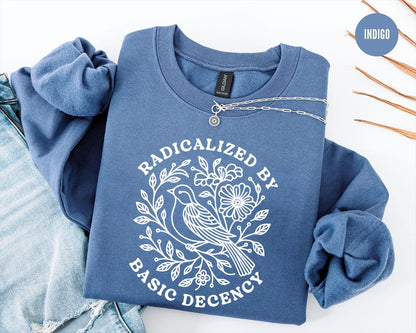 Radicalized By Basic Decency Sweatshirt, Floral Political Protest tShirt, Feminist Activist Long Sleeve Gift,Social Justice Democracy Hoodie