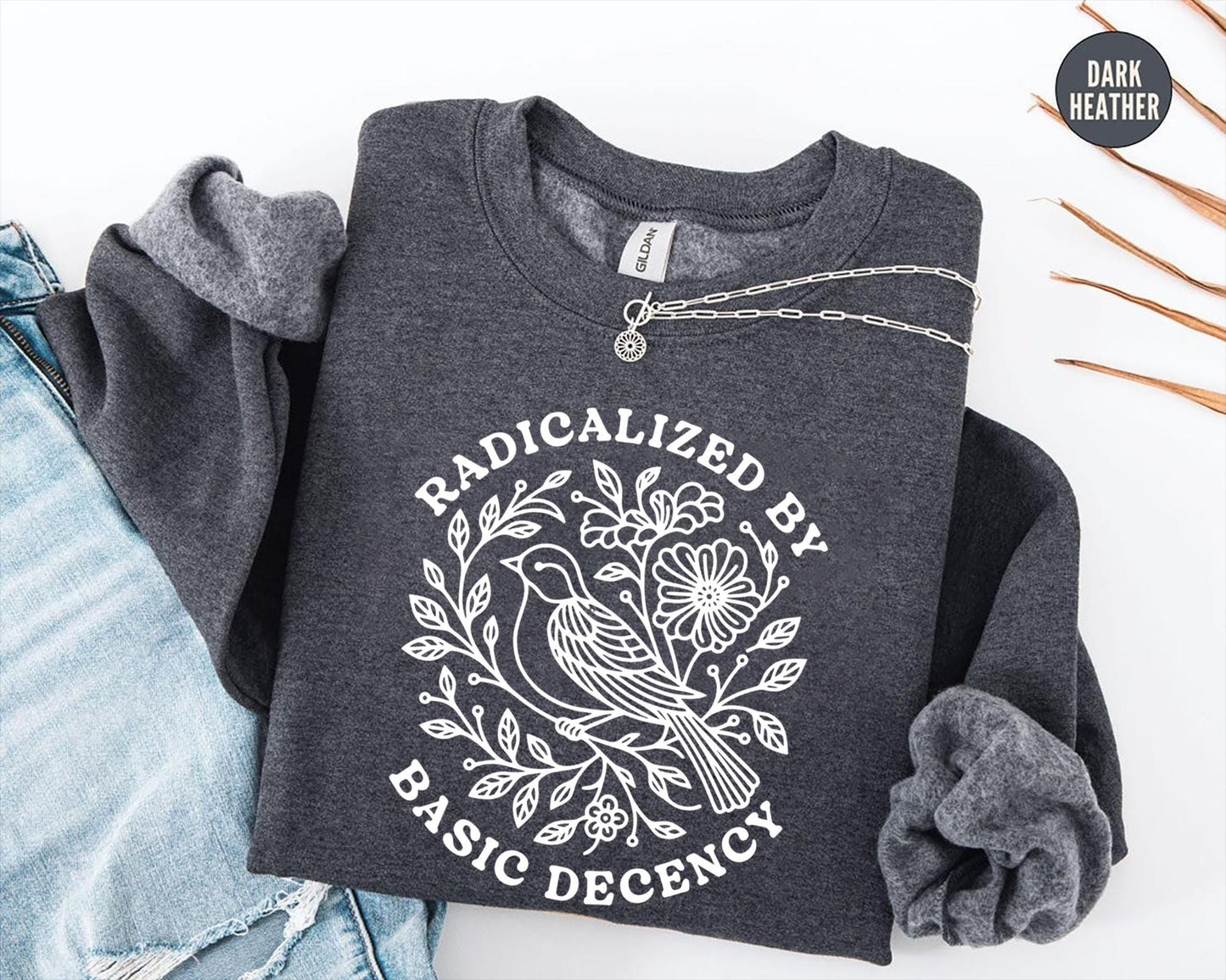 Radicalized By Basic Decency Sweatshirt, Floral Political Protest tShirt, Feminist Activist Long Sleeve Gift,Social Justice Democracy Hoodie
