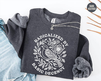 Radicalized By Basic Decency Sweatshirt, Floral Political Protest tShirt, Feminist Activist Long Sleeve Gift,Social Justice Democracy Hoodie