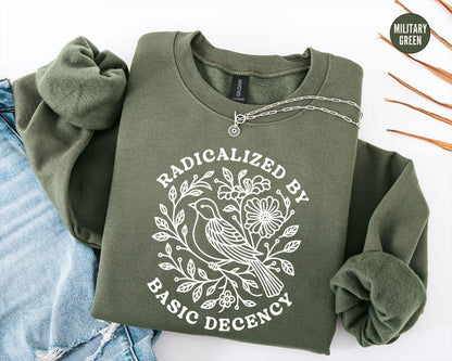 Radicalized By Basic Decency Sweatshirt, Floral Political Protest tShirt, Feminist Activist Long Sleeve Gift,Social Justice Democracy Hoodie