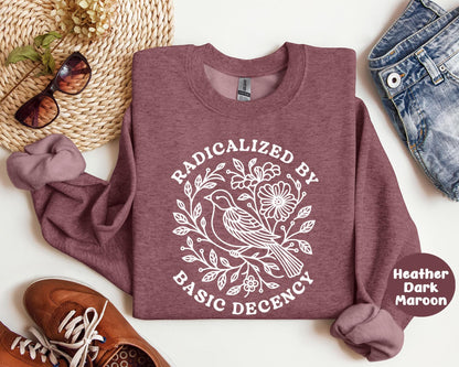 Radicalized By Basic Decency Sweatshirt, Floral Political Protest tShirt, Feminist Activist Long Sleeve Gift,Social Justice Democracy Hoodie